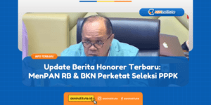 Berita Honorer Terbaru 2024 BKN Siap Berantas Mafia Honorer